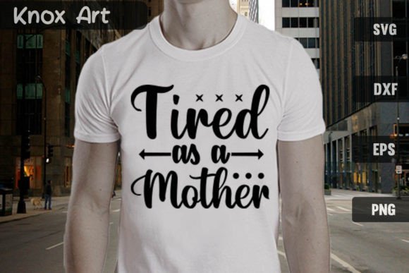 Tired As a Mother SVG: Capturing Mom Life in Design